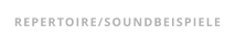 REPERTOIRE/SOUNDBEISPIELE